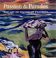 Passion & Paradox: The Art of Stanislaw Frenkiel
