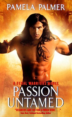 Passion Untamed: A Feral Warriors Novel - Palmer, Pamela