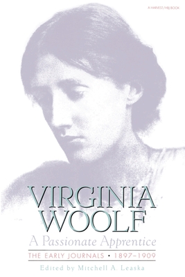 Passionate Apprentice: Early Journals - Woolf, Virginia, and Leaska, Mitchell a (Editor)