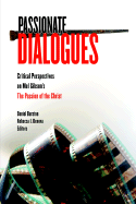 Passionate Dialogues: Critical Perspectives on Mel Gibson's the Passion of the Christ