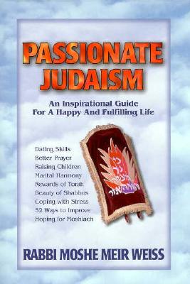 Passionate Judaism - Weiss, Moshe Meir, Rabbi