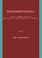 Passionate Politics: The Cultural Work of American Melodrama from the Early Republic to the Present