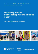 Passionately Inclusive: Towards Participation and Friendship in Sport: Festschrift f?r Gudrun Doll-Tepper