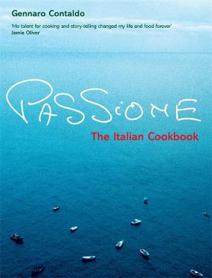 Passione: The Italian Cookbook - Contaldo, Gennaro, and Lowe, Jason (Photographer)