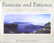 Passions and Patience: Fostering Earth's Future Through Unlikely Partnerships - Roberts, Karen