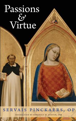 Passions and Virtue - Pinckaers, Servais, and Guevin, Benedict M (Translated by)