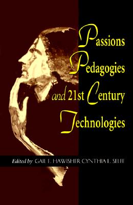 Passions Pedagogies and 21st Century Technologies - Hawisher, Gail