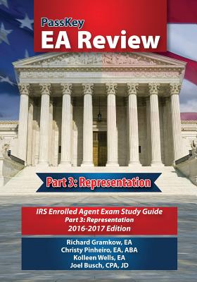 Passkey EA Review, Part 3: Representation, IRS Enrolled Agent Exam Study Guide 2016-2017 Edition - Gramkow, Richard, and Wells, Kolleen, and Pinheiro, Christy