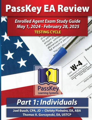 PassKey Learning Systems EA Review Part 1 Individuals; Enrolled Agent Study Guide: May 1, 2024 - February 28, 2025 Testing Cycle - Busch, Joel, and Pinheiro, Christy, and Gorczynski, Thomas A