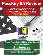 PassKey Learning Systems EA Review Part 2 Workbook: Three Complete IRS Enrolled Agent Practice Exams for Businesses: May 1, 2024-February 28, 2025 Testing Cycle