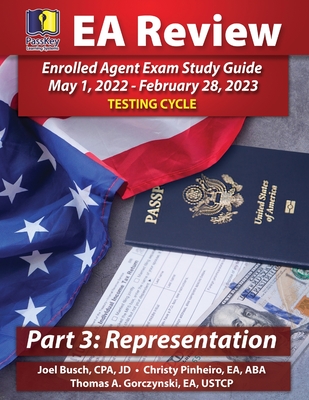 PassKey Learning Systems EA Review Part 3 Representation, Enrolled Agent Study Guide: May 1, 2022-February 28, 2023 Testing Cycle - Busch, Joel, and Pinheiro, Christy, and Gorczynski, Thomas A