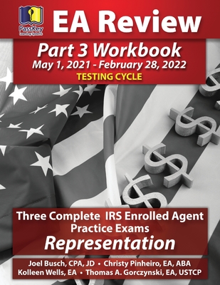 PassKey Learning Systems EA Review Part 3 Workbook: Three Complete IRS Enrolled Agent Practice Exams, Representation (May 1, 2021-February 28, 2022 Testing Cycle) - Busch, Joel, and Pinheiro, Christy, and Gorczynski, Thomas A