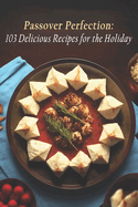 Passover Perfection: 103 Delicious Recipes for the Holiday