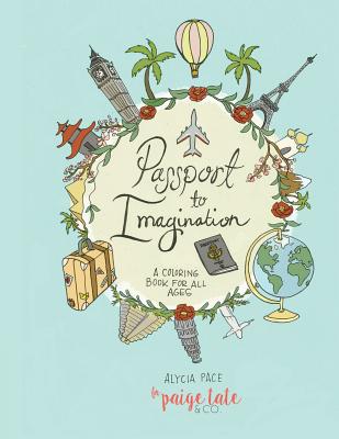 Passport to Imagination: A Coloring Book for All Ages - Tate, Paige, and Pace, Alycia