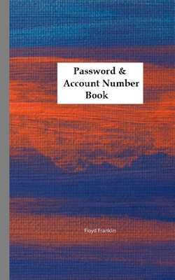 Password & Account Number Book: Never forget the password again - Floyd Franklin, Floyd Franklin