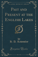 Past and Present at the English Lakes (Classic Reprint)