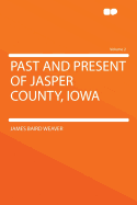 Past and Present of Jasper County, Iowa; Volume 2