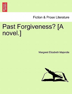 Past Forgiveness? [A Novel.] - Majendie, Margaret Elizabeth