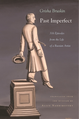 Past Imperfect: 318 Episodes from the Life of a Russian Artist - Bruskin, Grisha, and Nakhimovsky, Alice (Translated by)