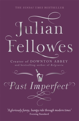 Past Imperfect: From the creator of DOWNTON ABBEY and THE GILDED AGE - Fellowes, Julian, and Goulding, Richard (Read by)