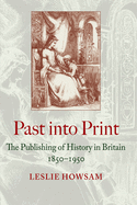 Past Into Print: The Publishing of History in Britain 1850-1950