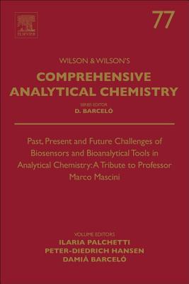 Past, Present and Future Challenges of Biosensors and Bioanalytical Tools in Analytical Chemistry: A Tribute to Professor Marco Mascini - Palchetti, Ilaria (Volume editor), and Hansen, Peter-Diedrich (Volume editor), and Barcelo, Damia (Volume editor)