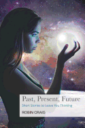 Past, Present, Future: Short Stories to Leave You Thinking