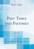 Past Times and Pastimes, Vol. 2 of 2 (Classic Reprint)