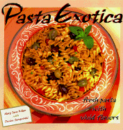 Pasta Exotica: Fresh Pastas with Vivid Flavors - Wilan, Mary Jane, and DeWitt, Dave, and Skrepcinski, Denice