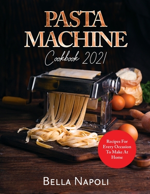 PASTA MACHINE Cookbook: Recipes for Every Occasion to Make at Home - Victor Wise