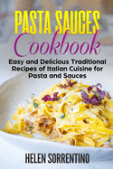 Pasta Sauces Cookbook: Easy and delicious traditional recipes of Italian cuisine for pasta and sauces.