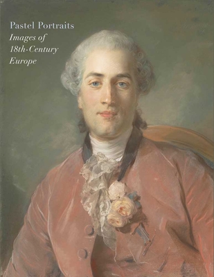 Pastel Portraits: Images of 18th-Century Europe - Baetjer, Katharine, and Shelley, Marjorie
