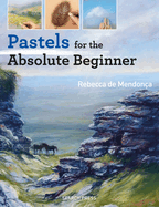 Pastels for the Absolute Beginner