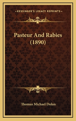 Pasteur and Rabies (1890) - Dolan, Thomas Michael