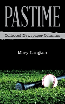 Pastime: Collected Newspaper Columns - Langton, Mary