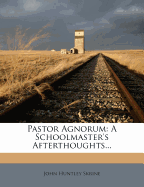 Pastor Agnorum: A Schoolmaster's Afterthoughts