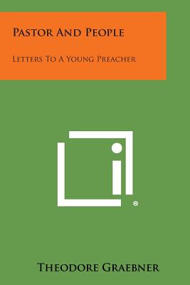 Pastor and People: Letters to a Young Preacher - Graebner, Theodore