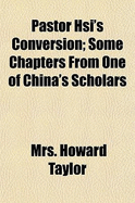 Pastor Hsi's Conversion; Some Chapters from One of China's Scholars