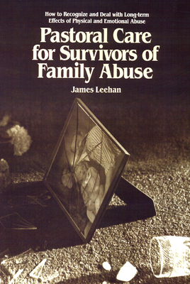 Pastoral Care for Survivors of Family Abuse - Leehan, James