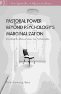 Pastoral Power Beyond Psychology's Marginalization: Resisting the Discourses of the Psy-Complex