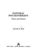 Pastoral Psychotherapy: Theory and Practice - Wise, Carroll A.