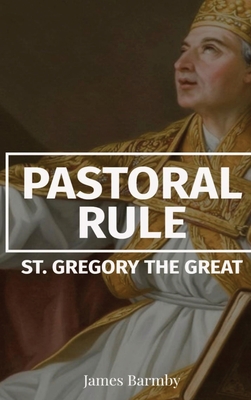 Pastoral Rule - St Gregory the Great, and Barmby, James (Translated by)