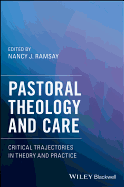 Pastoral Theology and Care: Critical Trajectories in Theory and Practice
