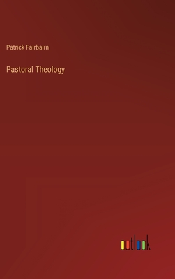 Pastoral Theology - Fairbairn, Patrick