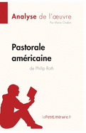 Pastorale amricaine de Philip Roth (Analyse de l'oeuvre): Analyse complte et rsum dtaill de l'oeuvre