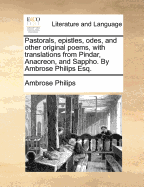 Pastorals, Epistles, Odes, and Other Original Poems, with Translations from Pindar, Anacreon, and Sappho