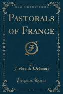 Pastorals of France (Classic Reprint)