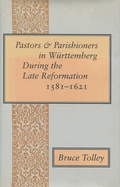 Pastors and Parishioners in Wrttemberg During the Late Reformation, 1581-1621
