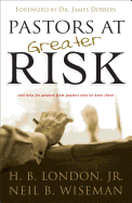 Pastors at Greater Risk - London, H B, Jr., and Wiseman, Neil B, and Dobson, Dr. (Foreword by)
