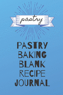 Pastry Baking Blank Recipe Journal: 100 lined pages to write your pastry recipes